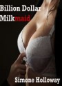 Billion Dollar Milkmaid (Milked By The Billionaire, Lactation Fetish) - Simone Holloway