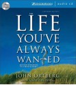 The Life You've Always Wanted: Spiritual Disciplines for Ordinary People - John Ortberg