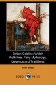 British Goblins: Welsh Folk-Lore, Fairy Mythology, Legends and Traditions (Dodo Press) - Wirt Sikes