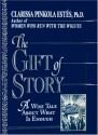 The Gift of Story: A Wise Tale About What is Enough - Clarissa Pinkola Estés