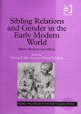 Sibling Relations and Gender in the Early Modern World: Sisters, Brothers and Others - Naomi Yavneh, Naomi J. Miller, Colleen Reardon, Merry E. Wiesner-Hanks, Kari McBride, Jane Couchman, Susan B. Laninghan