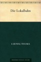 Die Lokalbahn (German Edition) - Ludwig Thoma