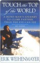 Touch the Top of the World: A Blind Man's Journey to Climb Farther than the Eye Can See - Erik Weihenmayer