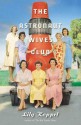 The Astronaut Wives Club: A True Story - Lily Koppel