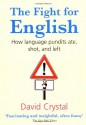 The Fight for English: How Language Pundits Ate, Shot, and Left - David Crystal