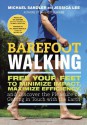 Barefoot Walking: Free Your Feet to Minimize Impact, Maximize Efficiency, and Discover the Pleasure of Getting in Touch with the Earth - Michael Sandler, Jessica Lee