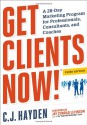 Get Clients Now! (TM): A 28-Day Marketing Program for Professionals, Consultants, and Coaches - C.J. Hayden, Jay Conrad Levinson