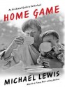 Home Game: An Accidental Guide to Fatherhood - Michael Lewis