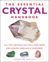 The Essential Crystal Handbook: All The Crystals You Will Ever Need For Health, Healing And Happiness - Simon Lilly, Sue Lilly