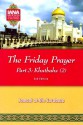 The Friday Prayer - Part 3: Khutbahs - Jamaal al-Din M. Zarabozo