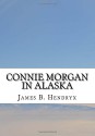 Connie Morgan in Alaska - James B. Hendryx