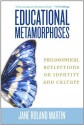 Educational Metamorphoses: Philosophical Reflections on Identity and Culture - Jane Roland Martin