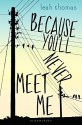 Because You'll Never Meet Me by Leah Thomas (2015-06-02) - Leah Thomas;