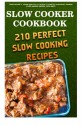 Slow Cooker Cookbook: 210 Perfect Slow Cooking Recipes: (Gluten-Free Recipes, Mediterranean Recipes, Crock Pot Recipes For Freezer, Meals For One, ... Recipes for Every-Day Life!) (Volume 4) - Tracy Mitchell, Jenna Rudolph, Lily Aldrin, Elizabeth Joahnheart, Nadene Acker, Nadene Anders, Sofia Smith