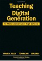 Teaching the Digital Generation: No More Cookie-Cutter High Schools - Frank S. Kelly, Ted McCain, Ian Jukes