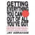 Getting Everything You Can Out of All You've Got: 21 Ways You Can Out-Think, Out-Perform, and Out-Earn the Competition by Abraham, Jay [St. Martin's Griffin, 2001] (Paperback) [Paperback] - Abraham