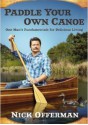 Paddle Your Own Canoe: One Man's Fundamentals for Delicious Living - Nick Offerman