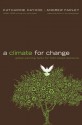 A Climate for Change: Global Warming Facts for Faith-Based Decisions - Katharine Hayhoe, Andrew Farley