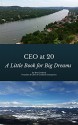 CEO at 20: A Little Book for Big Dreams - Ben Gothard, Eddie Gothard JD, Christina Johnson, Shayna Kaufmann PhD