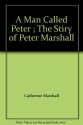 A Man Called Peter ; The Stiry of Peter Marshall - Catherine Marshall