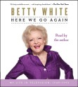 Here We Go Again: My Life in Television - Betty White, Betty White