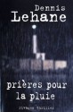 Prières sous la pluie - Dennis Lehane