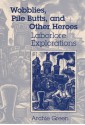 Wobblies, Pile Butts, and Other Heroes: Laborlore Explorations - Archie Green