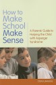 How to Make School Make Sense: A Parents' Guide to Helping the Child with Asperger Syndrome - Clare Lawrence