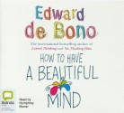 How to Have a Beautiful Mind - Edward De Bono, Humphrey Bower