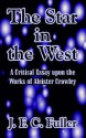 The Star In The West: A Critical Essay Upon The Works Of Aleister Crowley - J.F.C. Fuller