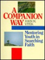 Companion Way: Mentoring Youth in Searching Faith - John Vitek, Robert P. Stamschror