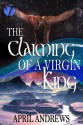 The Claiming of a Virgin King - April Andrews