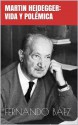 Martin Heidegger: vida y polémica - Fernando Báez