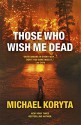 Those Who Wish Me Dead - Michael Koryta