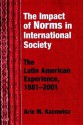 Impact of Norms in International Society: The Latin American Experience 1881-2001 - Arie Marcelo Kacowicz