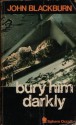 Bury Him Darkly - John Blackburn