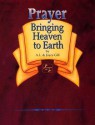 Prayer-Bringing Heaven to Earth - A.L. Gill, Joyce Gill