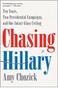 Chasing Hillary: Ten Years, Two Presidential Campaigns, and One Intact Glass Ceiling - Matthew Chozick