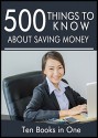 500 Things to Know About Saving Money: Tips to Save Money on Food, Your Bills, Your House, Travel, and Children - Susan Kinchen, Erica Brunt, Amanda Walton, Krista "KK" Mounsey, Lisa Rusczyk Ed.D., Jessica Galbraith, Justin Paolo Interno, 50 Things To Know