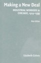 Making a New Deal: Industrial Workers in Chicago, 1919-1939 - Lizabeth Cohen