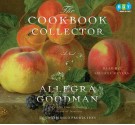 The Cookbook Collector: A Novel (Audio) - Allegra Goodman, Ariadne Meyers