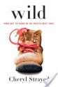 Wild: From Lost to Found on the Pacific Crest Trail - Cheryl Strayed