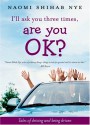 I'll Ask You Three Times, Are You OK?: Tales of Driving and Being Driven - Naomi Shihab Nye