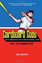 Cardboard Gods: An All-American Tale Told Through Baseball Cards - Josh Wilker