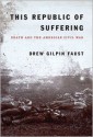 This Republic of Suffering: Death and the American Civil War - Drew Gilpin Faust