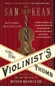 The Violinist's Thumb: And Other Lost Tales of Love, War, and Genius, as Written by Our Genetic Code - Sam Kean