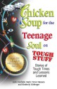 Chicken Soup for the Teenage Soul on Tough Stuff: Stories of Tough Times and Lessons Learned - Jack Canfield, Mark Victor Hansen