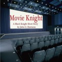 Movie Knight (Black Knight Chronicles Short Story) - John G. Hartness