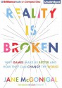 Reality Is Broken: Why Games Make Us Better and How They Can Change the World - Jane McGonigal