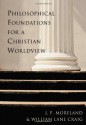 Philosophical Foundations for a Christian Worldview - J.P. Moreland, William Lane Craig